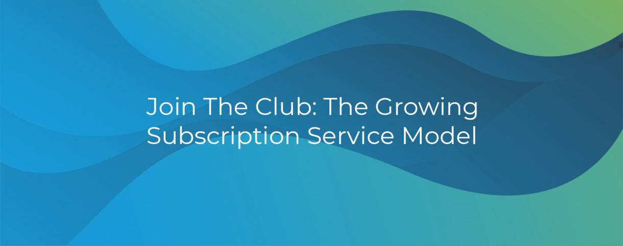 Join the Club: The Growing Subscription Service Model