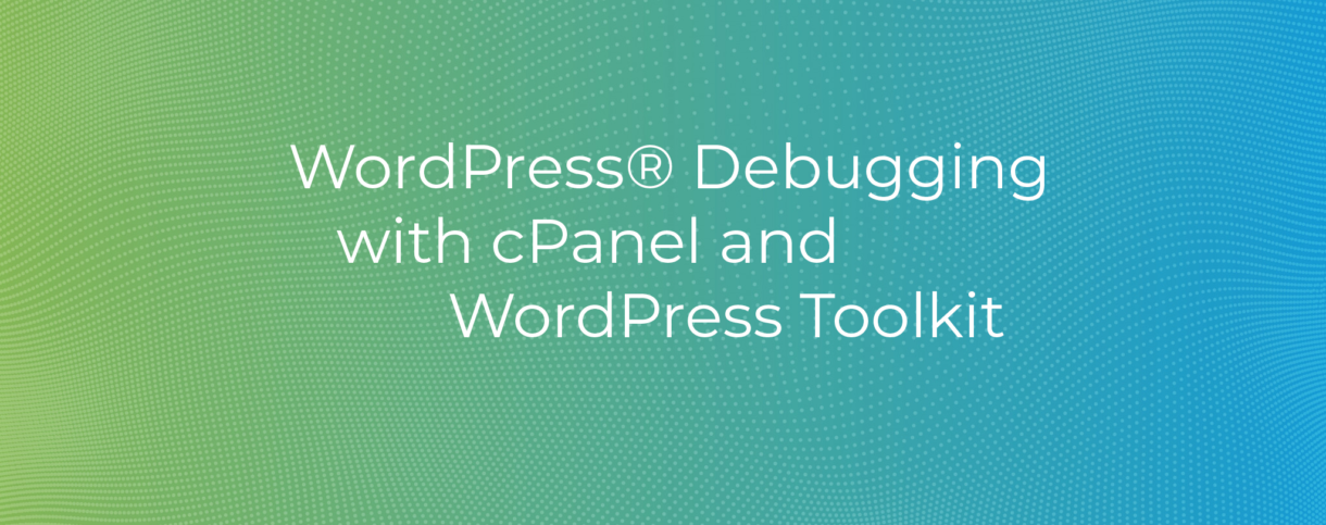 WordPress Debugging with cPanel and WordPress Toolkit