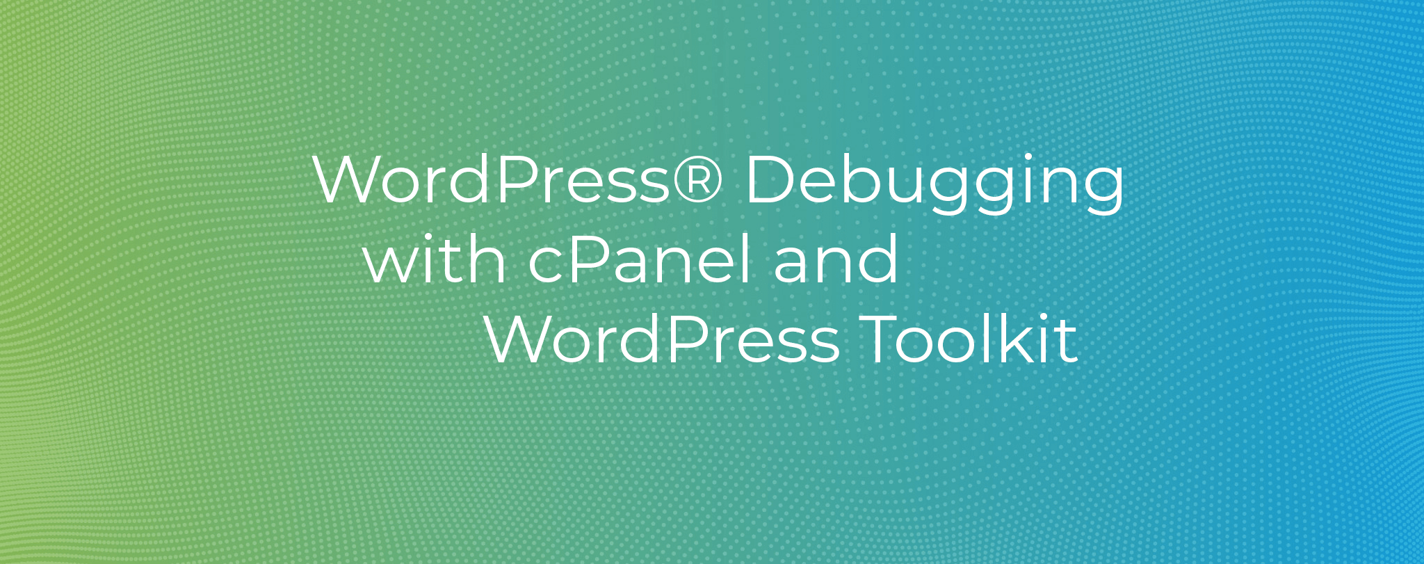 WordPress Debugging with cPanel and WordPress Toolkit