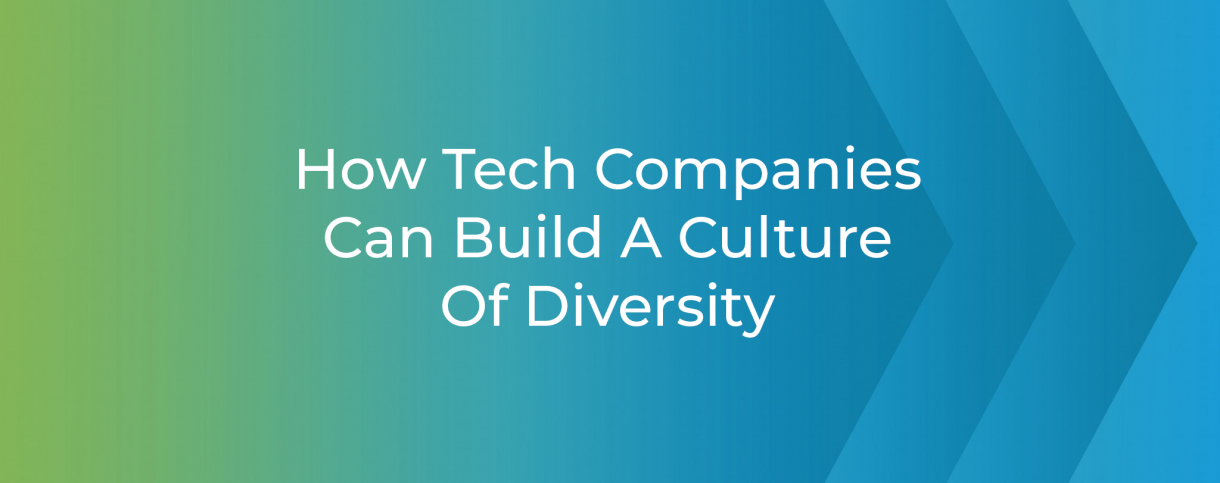 How Tech Companies Can Build A Culture Of Diversity