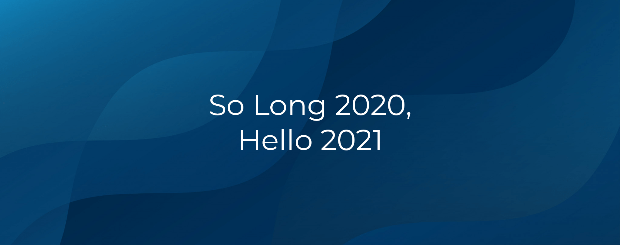 So Long 2020 Hello 2021