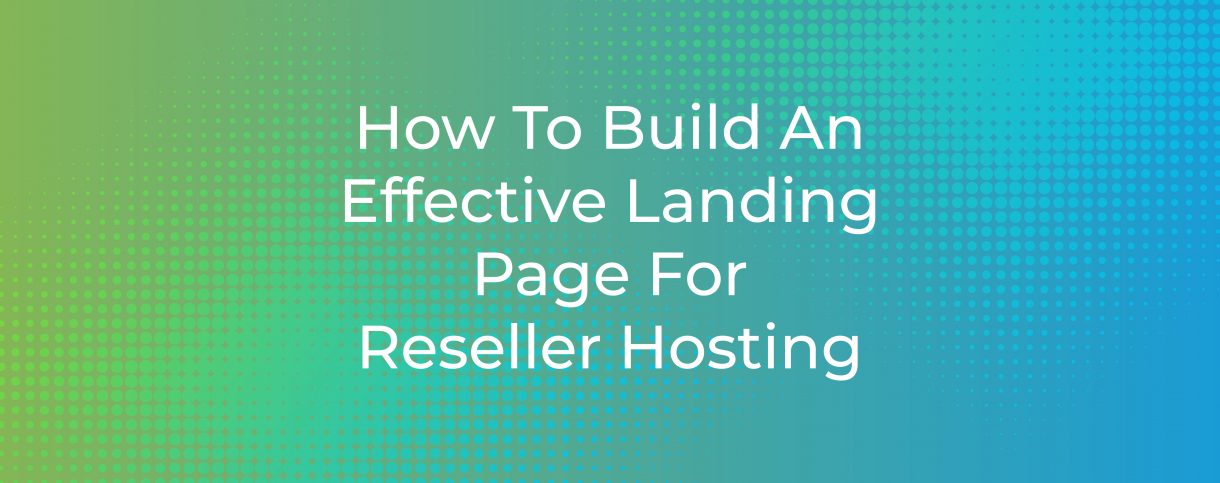 How To Build An Effective Landing Page Reseller Hosting